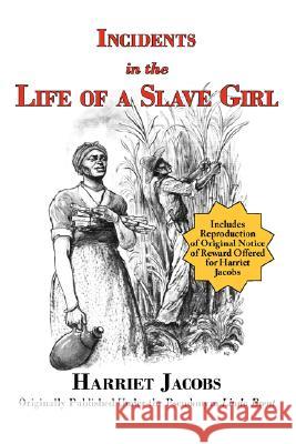 Incidents in the Life of a Slave Girl (with reproduction of original notice of reward offered for Harriet Jacobs) Harriet Jacobs Linda Brent 9781604501261 ARC Manor