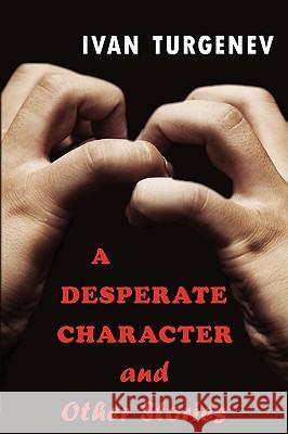 A Desperate Character and Other Stories Ivan Sergeevich Turgenev 9781604503654