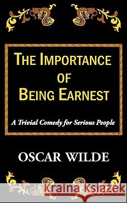 The Importance of Being Earnest-A Trivial Comedy for Serious People Oscar Wilde 9781604505603
