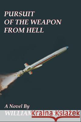 Pursuit of the Weapon from Hell William Hallstead 9781604520668