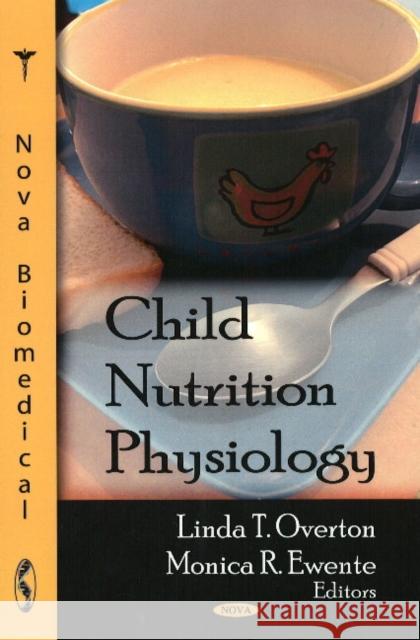 Child Nutrition Physiology Linda T Overton, Monica R Ewente 9781604563023 Nova Science Publishers Inc