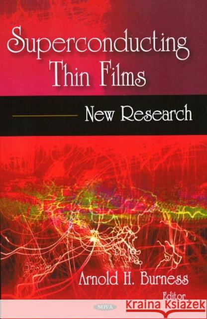 Superconducting Thin Films: New Research Arnold H Burness 9781604563078