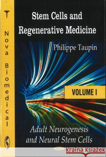 Stem Cells & Regenerative Medicine: Volume I: Adult Neurogenesis & Neural Stem Cells Philippe Taupin 9781604564723 Nova Science Publishers Inc