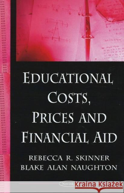Educational Costs, Prices & Financial Aid Rebecca R. Skinner, Blake Alan Naughton 9781604566444 Nova Science Publishers Inc