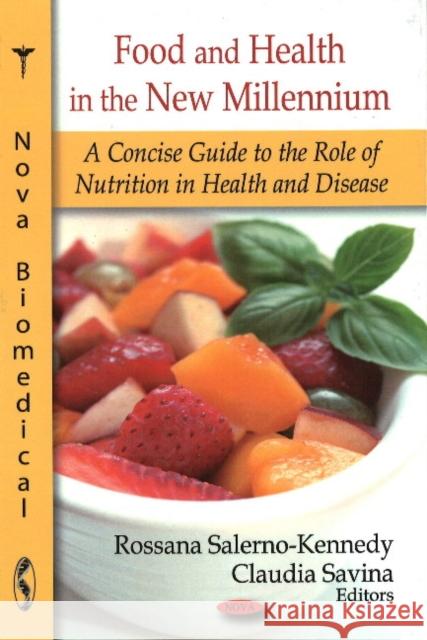 Food & Health in the New Millennium: A Concise Guide to the Role of Nutrition in Health & Disease Rossana Salerno-Kennedy, Claudia Savina 9781604567311 Nova Science Publishers Inc