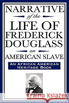Narrative of the Life of Frederick Douglass, an American Slave: Written by Himself (an African American Heritage Book) Douglass, Frederick 9781604592030 Wilder Publications