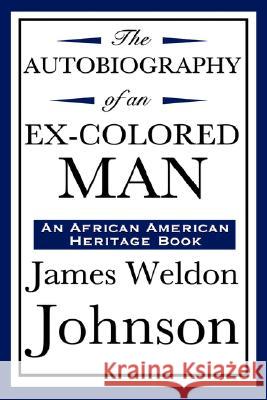 The Autobiography of an Ex-Colored Man (an African American Heritage Book) James Weldon Johnson 9781604592177 Wilder Publications