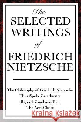 The Selected Writings of Friedrich Nietzsche Friedrich Wilhelm Nietzsche H. L. Mencken 9781604593334 Wilder Publications