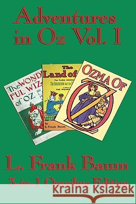 Complete Book of Oz Vol I: The Wonderful Wizard of Oz, The Marvelous Land of Oz, and Ozma of Oz Baum, L. Frank 9781604597110