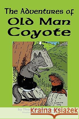 The Adventures of Old Man Coyote Thornton W. Burgess Harrison Cady 9781604597578 Flying Chipmunk Publishing