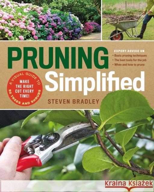 Pruning Simplified: A Step-by-Step Guide to 50 Popular Trees and Shrubs Bradley, Steven 9781604698886