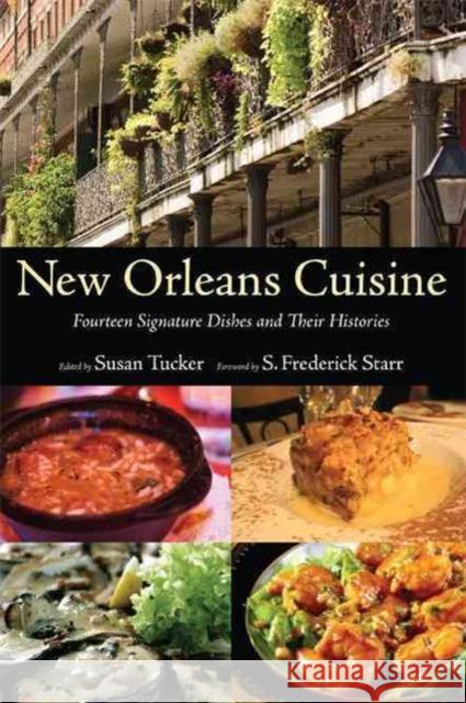 New Orleans Cuisine: Fourteen Signature Dishes and Their Histories Susan Tucker S. Frederick Starr 9781604731279 University Press of Mississippi