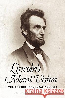 Lincoln's Moral Vision: The Second Inaugural Address Tackach, James 9781604733839 University Press of Mississippi