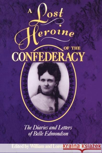 A Lost Heroine of the Confederacy: The Diaries and Letters of Belle Edmondson Galbraith, William 9781604733938 University Press of Mississippi