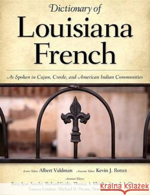 Dictionary of Louisiana French: As Spoken in Cajun, Creole, and American Indian Communities Albert Valdman Kevin J. Rottet Barry Jean Ancelet 9781604734034