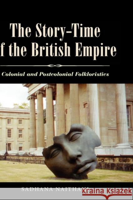 The Story-Time of the British Empire: Colonial and Postcolonial Folkloristics Naithani, Sadhana 9781604734553 University Press of Mississippi