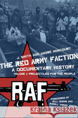Red Army Faction, a Documentary History: Volume 1: Projectiles for the People Smith, J. 9781604860290 PM Press