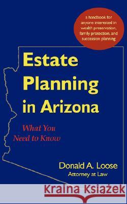 Estate Planning in Arizona: What You Need to Know Loose, Donald a. 9781604940008 Wheatmark
