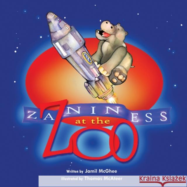 Zaniness at the Zoo Jamil McGhee Thomas McAteer 9781604941326 Wheatmark