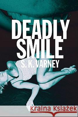 Deadly Smile S. K. Varney 9781604945683