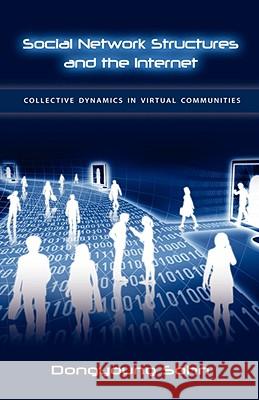 Social Network Structures and the Internet: Collective Dynamics in Virtual Communities Song, To-Yong 9781604975369