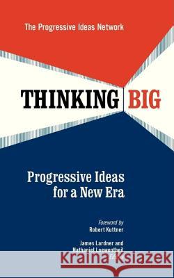 Thinking Big: Progressive Ideas for a New Era James Lardner 9781605092799