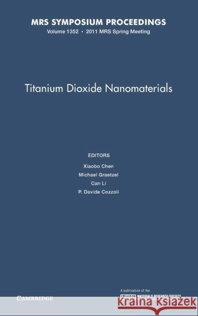 Titanium Dioxide Nanomaterials: Symposium Held April 25-29, 2011, San Francisco, California, U.S.A. Chen, Xiaobo 9781605113296 0