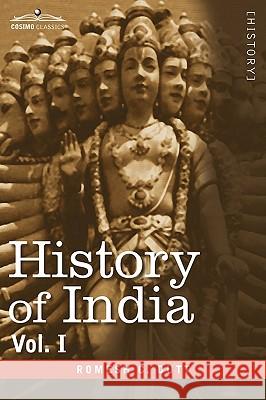 History of India, in Nine Volumes: Vol. I - From the Earliest Times to the Sixth Century B.C. Dutt, Romesh C. 9781605204901 Cosimo