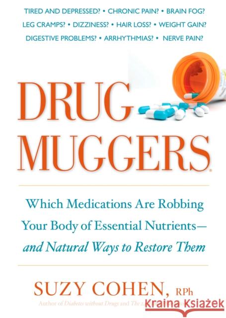 Drug Muggers: Which Medications Are Robbing Your Body of Essential Nutrients--and Natural Ways to Restore Them Suzy, R. Ph Cohen 9781605294162 Rodale Press