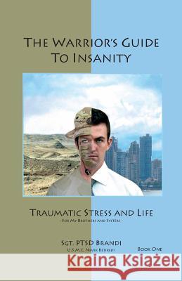 The Warrior's Guide to Insanity Andrew B. Brandi 9781605300726 Brandi Books