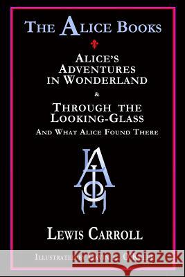 The Alice Books: 'Alice's Adventures in Wonderland' & 'Through the Looking-Glass' O'Keefe, Gavin L. 9781605435862 Ramble House