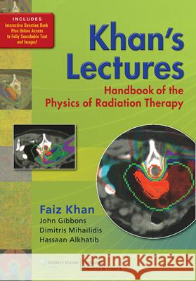 Khan's Lectures: Handbook of the Physics of Radiation Therapy Faiz Khan 9781605476810 0