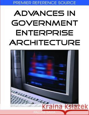 Advances in Government Enterprise Architecture Pallab Saha 9781605660684 Information Science Reference