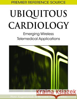 Ubiquitous Cardiology: Emerging Wireless Telemedical Applications Augustyniak, Piotr 9781605660806 Medical Information Science Reference