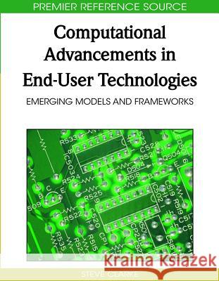 Computational Advancements in End-User Technologies: Emerging Models and Frameworks Clarke, Steve 9781605666877