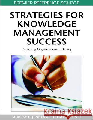 Strategies for Knowledge Management Success: Exploring Organizational Efficacy Jennex, Murray E. 9781605667096 Idea Group Reference