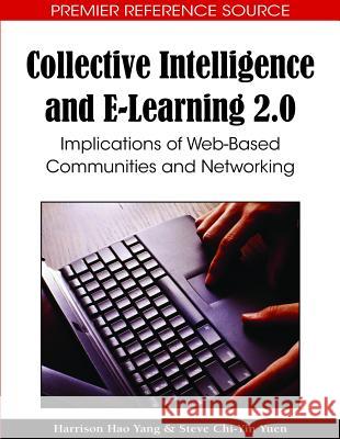 Collective Intelligence and E-Learning 2.0: Implications of Web-Based Communities and Networking Yang, Harrison Hao 9781605667294 Information Science Publishing