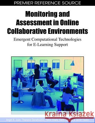 Monitoring and Assessment in Online Collaborative Environments: Emergent Computational Technologies for E-Learning Support Juan, Angel a. 9781605667867 Idea Group Reference