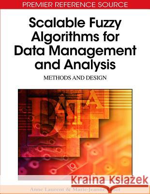 Scalable Fuzzy Algorithms for Data Management and Analysis: Methods and Design Laurent, Anne 9781605668581 Information Science Publishing