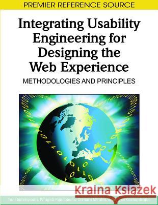 Integrating Usability Engineering for Designing the Web Experience: Methodologies and Principles Spiliotopoulos, Tasos 9781605668963 Information Science Publishing