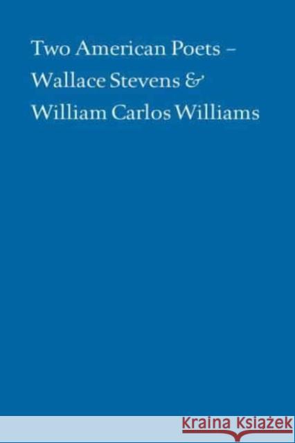 Two American Poets: Wallace Stevens and William Carlos Williams Alan Klein Paul Muldoon Daniel Halpern 9781605830797