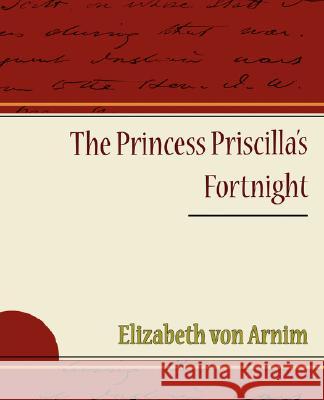 The Princess Priscilla's Fortnight Elizabeth Von Arnim 9781605975351 STANDARD PUBLICATIONS, INC