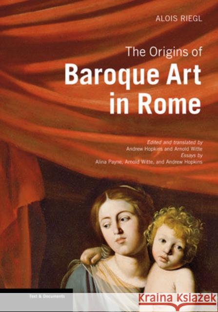 The Origins of Baroque Art in Rome Alois Riegl Alois Riegel Andrew Hopkins 9781606060414