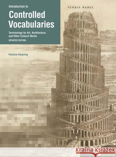 Introduction to Controlled Vocabularies: Terminology for Art, Architecture, and Other Cultural Works Harpring, Patricia 9781606061503 Getty Research Institute
