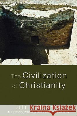The Civilization of Christianity John L. McKenzie 9781606080436 Wipf & Stock Publishers