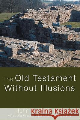 The Old Testament Without Illusions John L. McKenzie 9781606080443 Wipf & Stock Publishers
