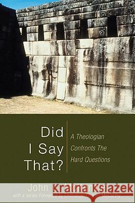 Did I Say That?: A Theologian Confronts the Hard Questions John L. McKenzie 9781606080467 Wipf & Stock Publishers