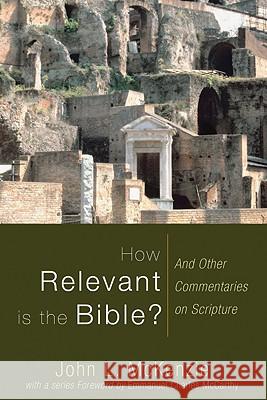 How Relevant is the Bible?: And Other Commentaries on Scripture McKenzie, John L. 9781606080474 Wipf & Stock Publishers