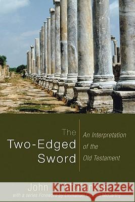 The Two-Edged Sword: An Interpretation of the Old Testament John L. McKenzie 9781606080498 Wipf & Stock Publishers