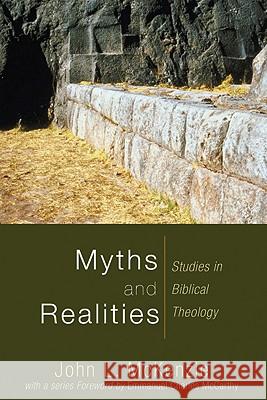 Myths and Realities: Studies in Biblical Theology John L. McKenzie 9781606080504 Wipf & Stock Publishers